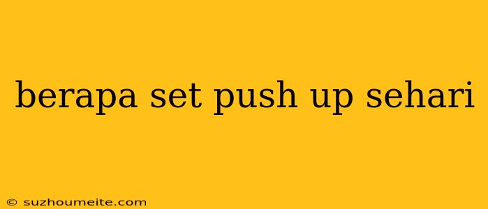 Berapa Set Push Up Sehari