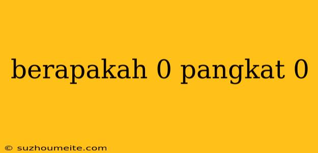 Berapakah 0 Pangkat 0