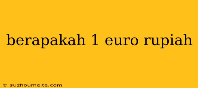 Berapakah 1 Euro Rupiah