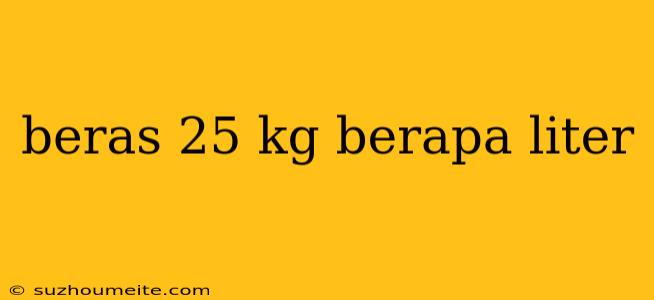 Beras 25 Kg Berapa Liter