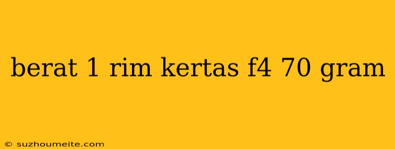 Berat 1 Rim Kertas F4 70 Gram