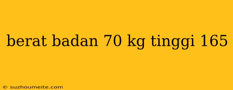 Berat Badan 70 Kg Tinggi 165