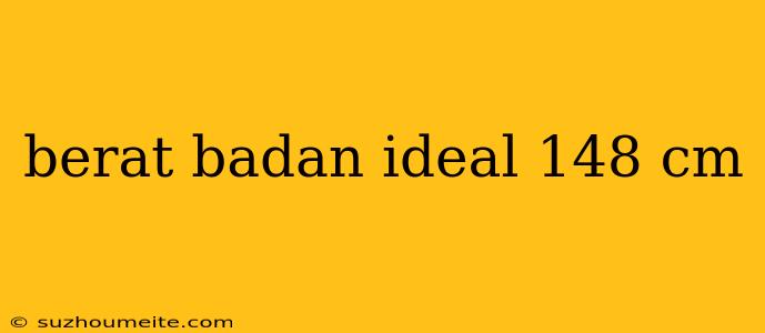 Berat Badan Ideal 148 Cm