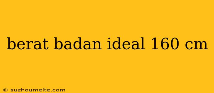 Berat Badan Ideal 160 Cm