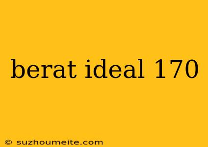 Berat Ideal 170