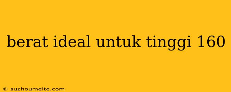 Berat Ideal Untuk Tinggi 160