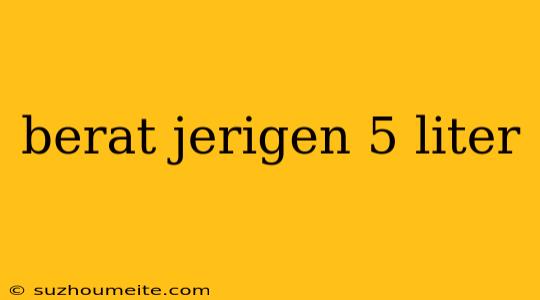 Berat Jerigen 5 Liter