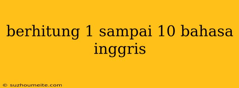 Berhitung 1 Sampai 10 Bahasa Inggris