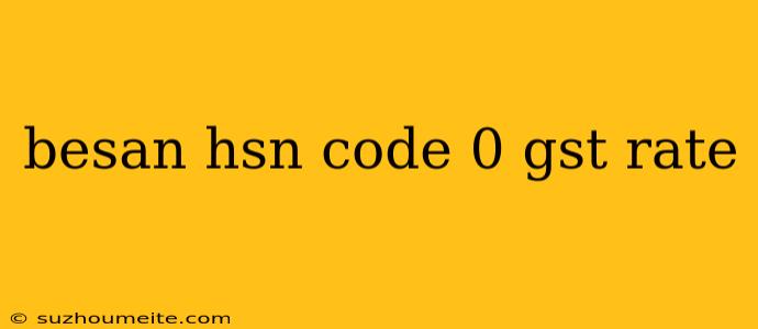 Besan Hsn Code 0 Gst Rate