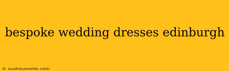 Bespoke Wedding Dresses Edinburgh