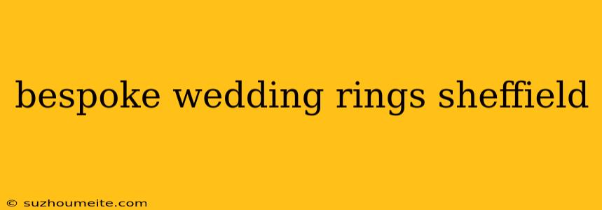 Bespoke Wedding Rings Sheffield