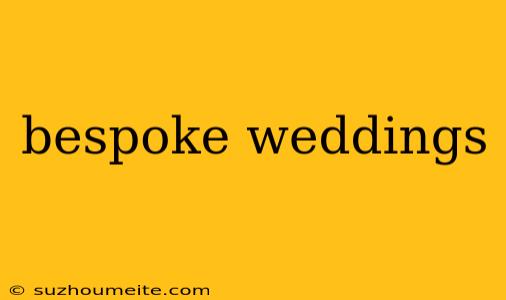 Bespoke Weddings