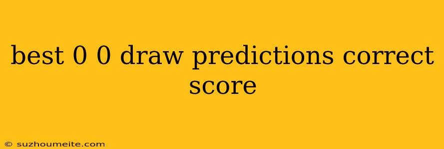 Best 0 0 Draw Predictions Correct Score