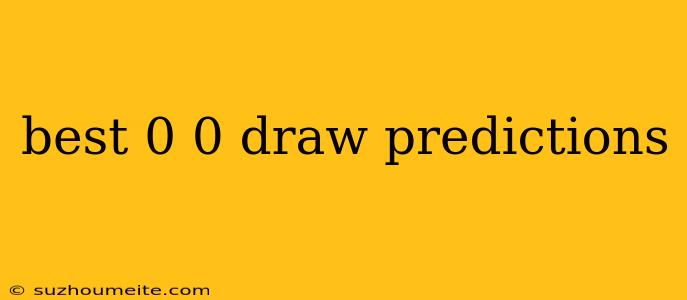 Best 0 0 Draw Predictions