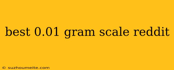 Best 0.01 Gram Scale Reddit