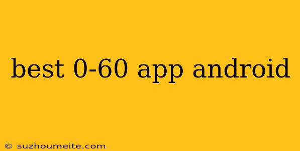 Best 0-60 App Android