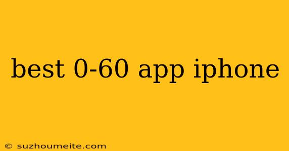 Best 0-60 App Iphone