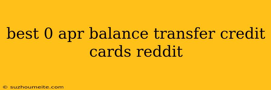 Best 0 Apr Balance Transfer Credit Cards Reddit