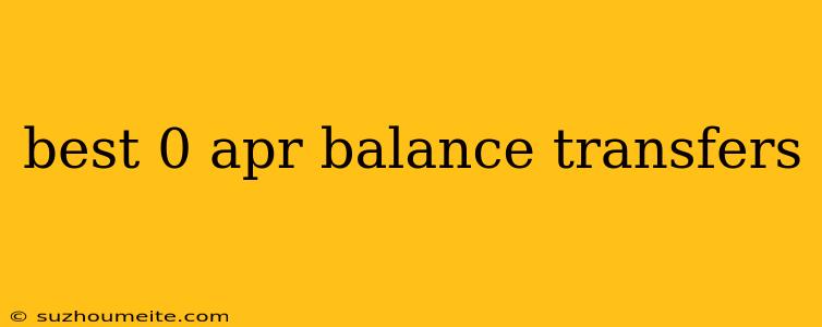 Best 0 Apr Balance Transfers