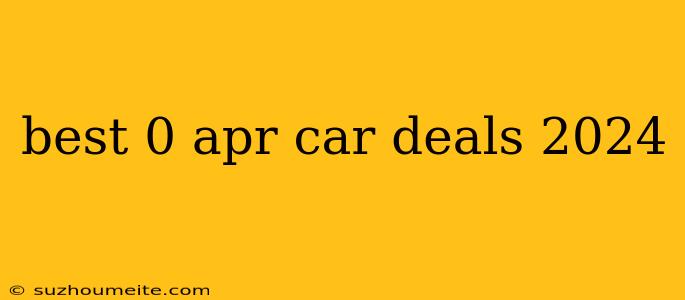 Best 0 Apr Car Deals 2024