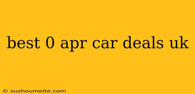 Best 0 Apr Car Deals Uk