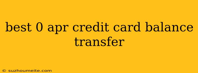 Best 0 Apr Credit Card Balance Transfer