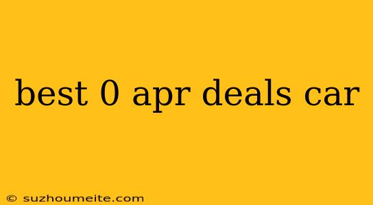 Best 0 Apr Deals Car