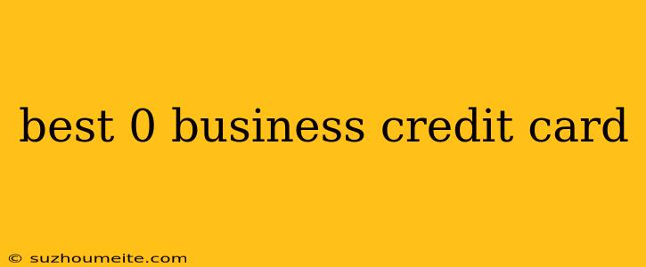 Best 0 Business Credit Card