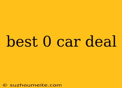 Best 0 Car Deal