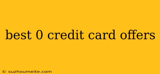 Best 0 Credit Card Offers