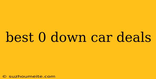 Best 0 Down Car Deals