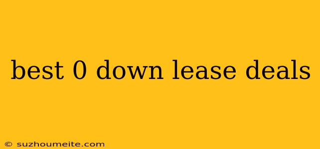 Best 0 Down Lease Deals