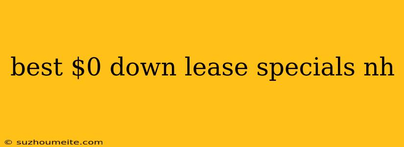 Best $0 Down Lease Specials Nh