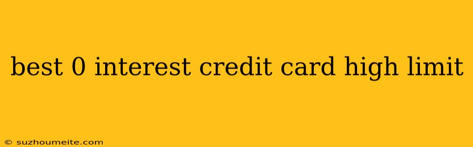 Best 0 Interest Credit Card High Limit