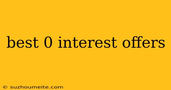 Best 0 Interest Offers