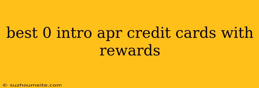 Best 0 Intro Apr Credit Cards With Rewards