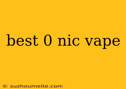 Best 0 Nic Vape