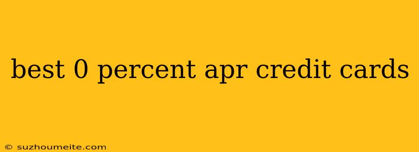 Best 0 Percent Apr Credit Cards