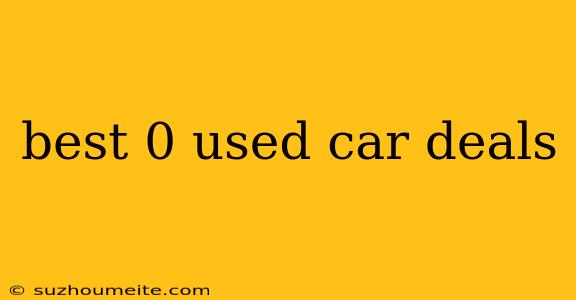 Best 0 Used Car Deals