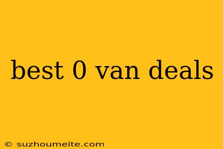 Best 0 Van Deals