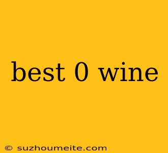 Best 0 Wine