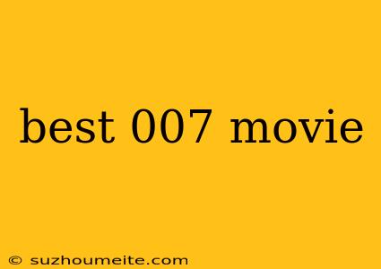 Best 007 Movie