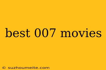 Best 007 Movies