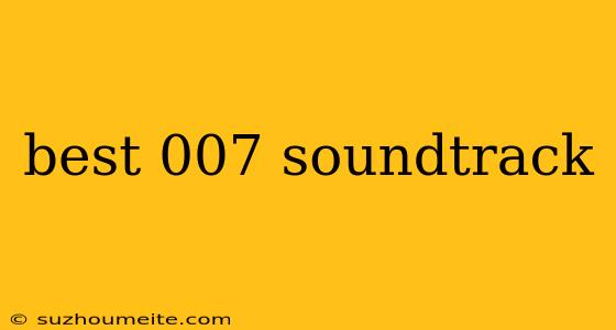 Best 007 Soundtrack