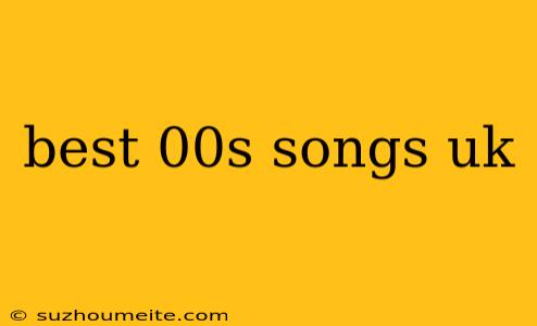 Best 00s Songs Uk