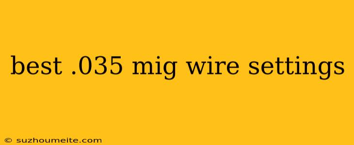 Best .035 Mig Wire Settings