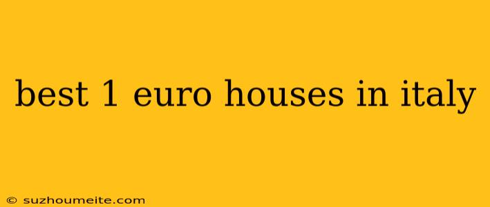 Best 1 Euro Houses In Italy