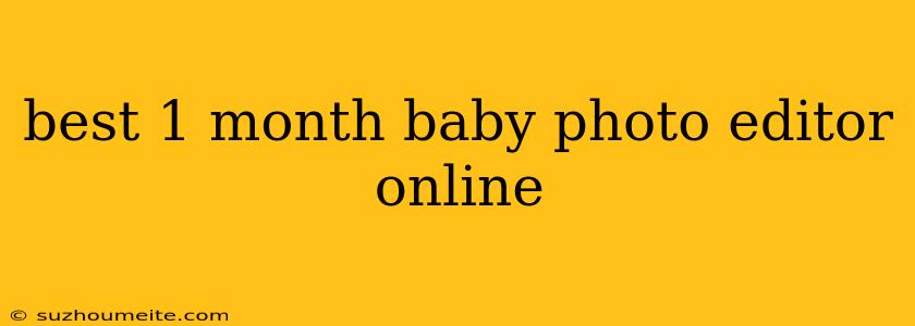 Best 1 Month Baby Photo Editor Online