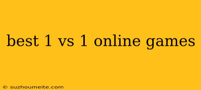 Best 1 Vs 1 Online Games