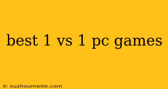 Best 1 Vs 1 Pc Games